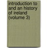 Introduction to and an History of Ireland (Volume 3) door Sylvester O'Halloran