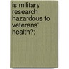 Is Military Research Hazardous to Veterans' Health?; door United States Congress Affairs