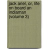 Jack Ariel, Or, Life on Board an Indiaman (Volume 3) door John Davis