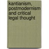 Kantianism, Postmodernism and Critical Legal Thought door Ian Ward