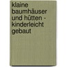 Klaine Baumhäuser und Hütten - kinderleicht gebaut by David Stiles