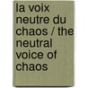 La Voix Neutre Du Chaos / the Neutral Voice of Chaos by Frederic Fladenmuller