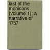 Last Of The Mohicans (Volume 1); A Narrative Of 1757 by James Fennimore Cooper