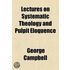 Lectures On Systematic Theology And Pulpit Eloquence