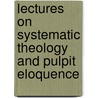 Lectures On Systematic Theology And Pulpit Eloquence door Sir George Campbell