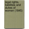 Legal Rights, Liabilities And Duties Of Women (1845) by Edward Deering Mansfield