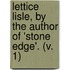Lettice Lisle, By The Author Of 'Stone Edge'. (V. 1)