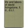 Life And Labors Of David Livingstone, Ll. D., D.C.L. door J.E. Chambliss