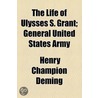 Life Of Ulysses S. Grant; General United States Army door Henry Champion Deming