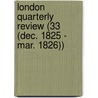 London Quarterly Review (33 (Dec. 1825 - Mar. 1826)) by General Books