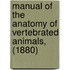 Manual Of The Anatomy Of Vertebrated Animals, (1880)