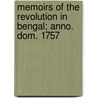 Memoirs of the Revolution in Bengal; Anno. Dom. 1757 by William Watts