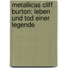 Metallicas Cliff Burton: Leben und Tod einer Legende door Joel McIver