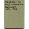 Montresor; An English-American Love Story, 1854-1894 by Loota
