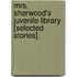 Mrs. Sherwood's Juvenile Library [Selected Stories].