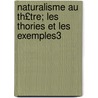 Naturalisme Au Th£tre; Les Thories Et Les Exemples3 by Émile Zola