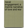 Naval Engagement; A Marine Narrative Of Love And War door Elbridge Gerry Roberts