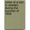 Notes Of A Tour In Sweden, During The Summer Of 1858 door Edward Steane