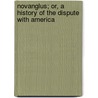 Novanglus; Or, a History of the Dispute with America door John Adams