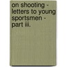 On Shooting - Letters To Young Sportsmen - Part Iii. door Douglas Cairns