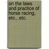 On the Laws and Practice of Horse Racing, Etc., Etc. door Henry John Rous