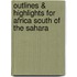 Outlines & Highlights For Africa South Of The Sahara