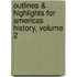 Outlines & Highlights For Americas History, Volume 2