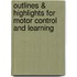 Outlines & Highlights For Motor Control And Learning