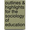 Outlines & Highlights For The Sociology Of Education by Cram101 Textbook Reviews