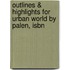 Outlines & Highlights For Urban World By Palen, Isbn