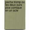 Pacha Tromp Ou Les Deux Ours Pice Comique En Un Acte by Ernest Doin