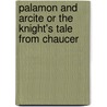 Palamon and Arcite or the Knight's Tale from Chaucer by John Dryden