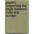 Papers Respecting The Trade Between India And Europe