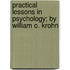 Practical Lessons In Psychology; By William O. Krohn