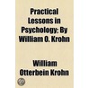 Practical Lessons In Psychology; By William O. Krohn by William Otterbein Krohn