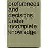 Preferences and Decisions Under Incomplete Knowledge door J. Fodor