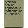 Problem Solving Approach to Mathematics, a (Recover) door Shlomo Libeskind