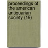 Proceedings Of The American Antiquarian Society (19) door Society of American Antiquarian