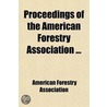 Proceedings Of The American Forestry Association ... door American Forestry Association