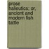 Prose Halieutics; Or, Ancient And Modern Fish Tattle