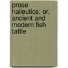 Prose Halieutics; Or, Ancient And Modern Fish Tattle door Charles David Badham