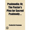 Psalmodia; Or, The Pastor's Plea For Sacred Psalmody door Frederick Freeman