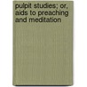 Pulpit Studies; Or, Aids To Preaching And Meditation door John Styles