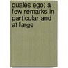Quales Ego; A Few Remarks In Particular And At Large by George Slythe Street
