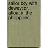 Sailor Boy with Dewey; Or, Afloat in the Philippines door Ralph Bonehill