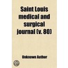 Saint Louis Medical And Surgical Journal (Volume 80) door Unknown Author