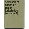 Selection of Cases on Equity Jurisdiction (Volume 1) by William Albert Keener