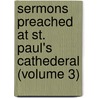 Sermons Preached at St. Paul's Cathederal (Volume 3) door Sydney Smith