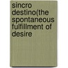Sincro Destino(the Spontaneous Fulfillment of Desire door Dr Deepak Chopra