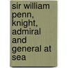 Sir William Penn, Knight, Admiral And General At Sea door Philip Syng Physick Conner